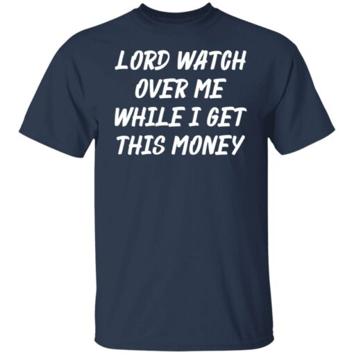 Lord watch over me while i get this money shirt $19.95
