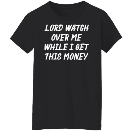 Lord watch over me while i get this money shirt $19.95