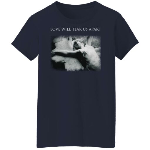 Love will tear us apart shirt $19.95