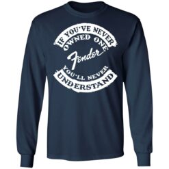 If you’ve never owned one fender you’ll never understand shirt $19.95