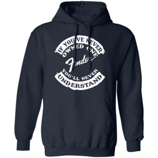 If you’ve never owned one fender you’ll never understand shirt $19.95