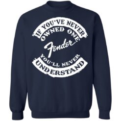 If you’ve never owned one fender you’ll never understand shirt $19.95