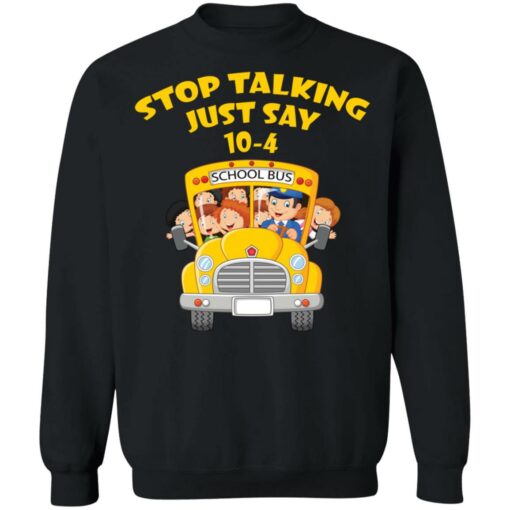 Stop talking just say 10-4 school bus shirt $19.95
