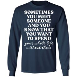 Sometimes you meet someone and you know shirt $19.95