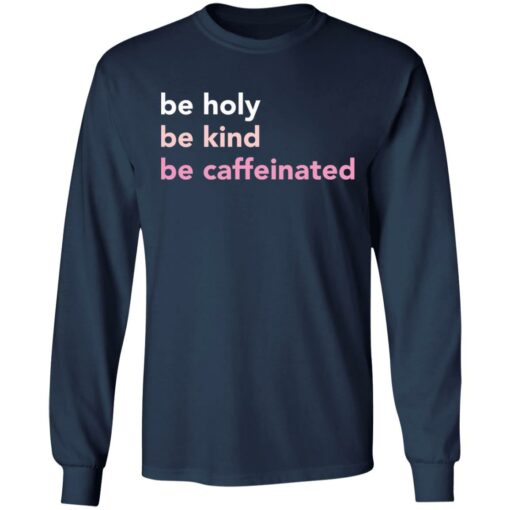 Be holy be kind be caffeinated shirt $19.95