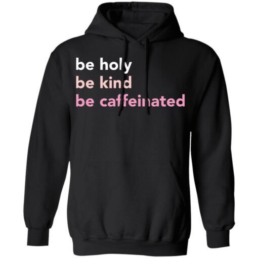 Be holy be kind be caffeinated shirt $19.95