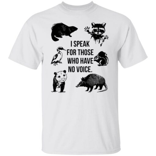 I speak for those who have no voice shirt $19.95