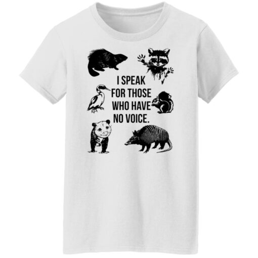 I speak for those who have no voice shirt $19.95