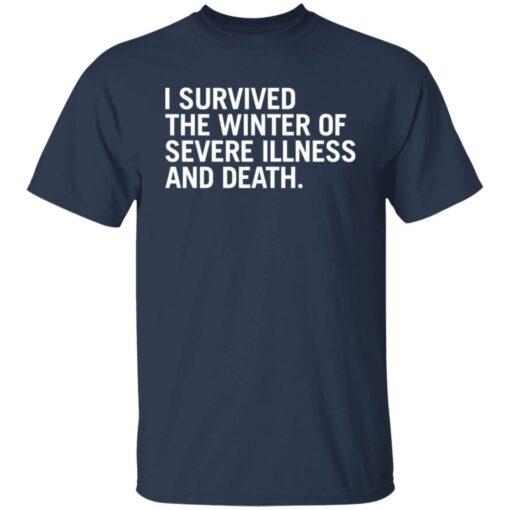 I survived the winter of severe illness and death shirt $19.95