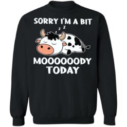 Cow sorry i’m a bit moooooody today shirt $19.95 redirect03292022120350 14
