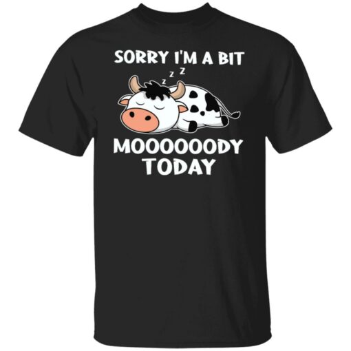 Cow sorry i’m a bit moooooody today shirt $19.95 redirect03292022120350 16