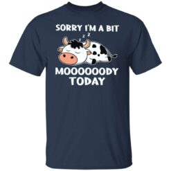 Cow sorry i’m a bit moooooody today shirt $19.95 redirect03292022120350 17