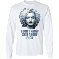 Ruth Langmore i don’t know shit about f*ck shirt $19.95