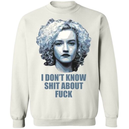 Ruth Langmore i don’t know shit about f*ck shirt $19.95