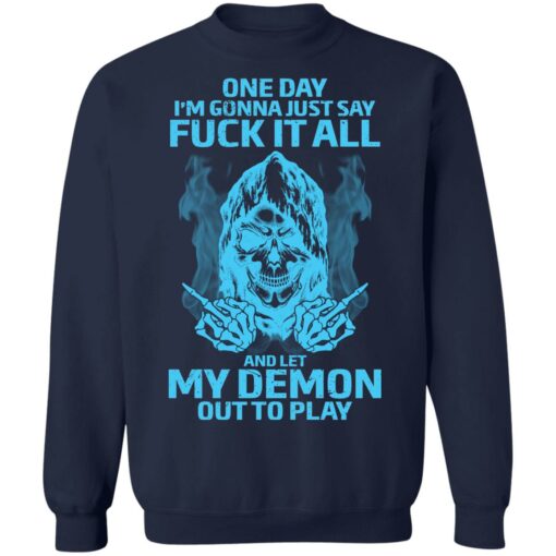 One day i’m gonna just say f*ck it all and let my demon out to play shirt $19.95
