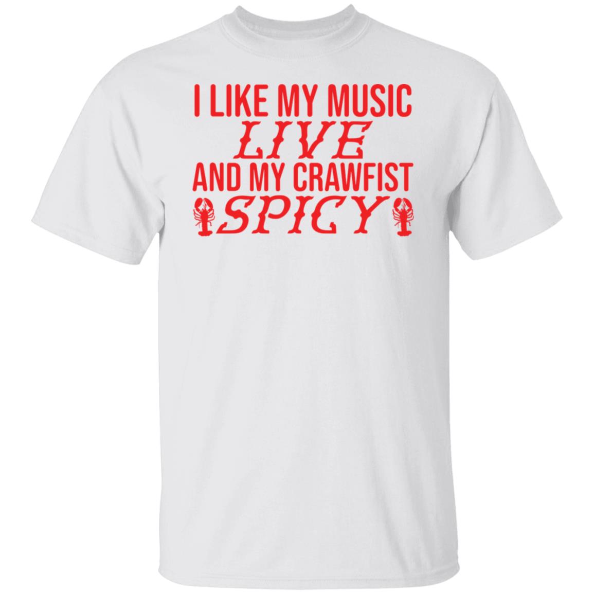 I like my music live and my crawfish spicy shirt I like my music live and my crawfish spicy shirt $19.95