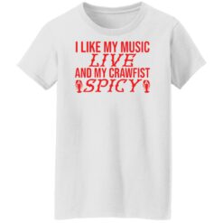 I like my music live and my crawfish spicy shirt $19.95