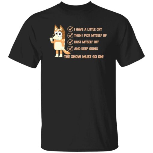 Bluey i have a little cry then i pick myself up dust myself shirt $19.95
