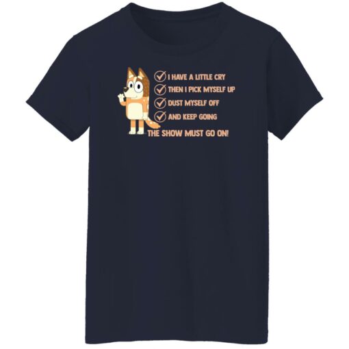 Bluey i have a little cry then i pick myself up dust myself shirt $19.95