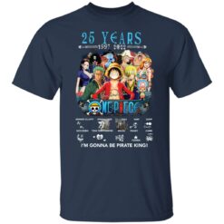 One Piece 25 years 1997 2022 i'm gonna be pirate king shirt $19.95