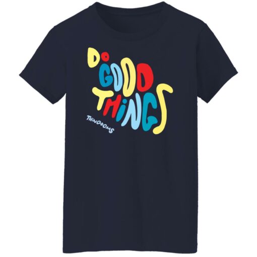 Do good things thingdoms shirt $19.95