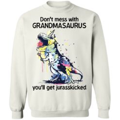 Don’t mess with grandmasaurus you’ll get jurasskicked shirt $19.95