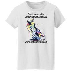 Don’t mess with grandmasaurus you’ll get jurasskicked shirt $19.95