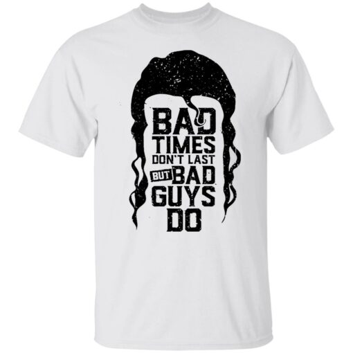 Scott Hall bad times don’t last but bad guys do shirt $19.95