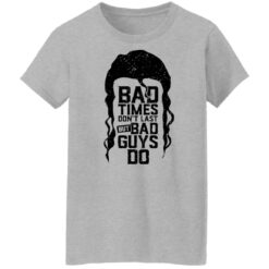 Scott Hall bad times don’t last but bad guys do shirt $19.95