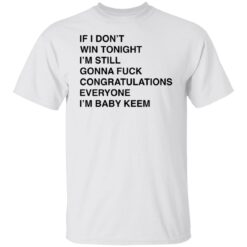 If i don’t win tonight i’m still gonna f*ck congratulations shirt $19.95