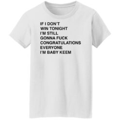 If i don’t win tonight i’m still gonna f*ck congratulations shirt $19.95