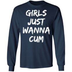Girls just wanna cum shirt $19.95