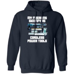 Guns my firearms identify as cordless power tools shirt $19.95