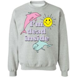 I’m dead inside happy dolphins shirt $19.95