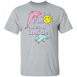I’m dead inside happy dolphins shirt $19.95