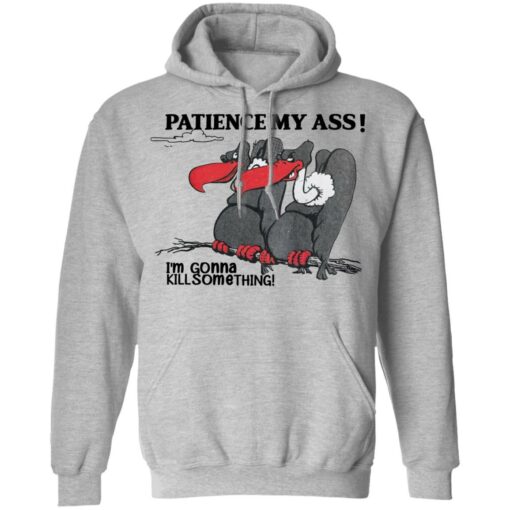 Condor patience my a** i’m gonna kill something shirt $19.95