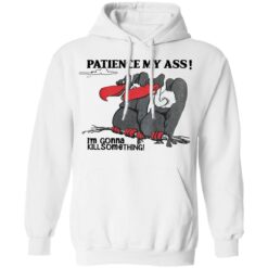 Condor patience my a** i’m gonna kill something shirt $19.95