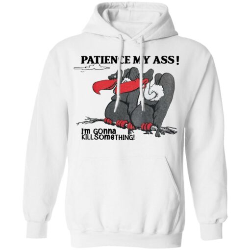 Condor patience my a** i’m gonna kill something shirt $19.95