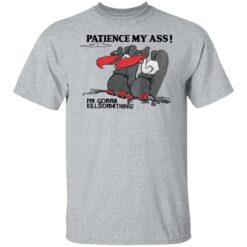 Condor patience my a** i’m gonna kill something shirt $19.95