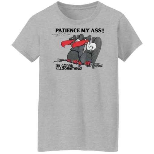 Condor patience my a** i’m gonna kill something shirt $19.95