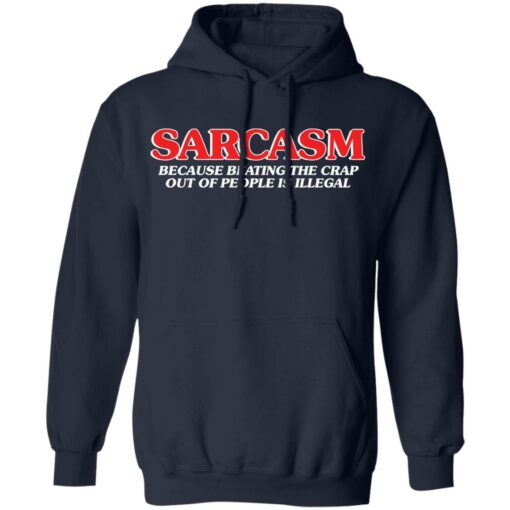 Sarcasm because beating the crap out of people is illegal shirt $19.95 redirect04052022220412 3