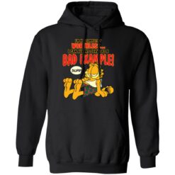 I’m not completely worthless i can be used as a bad example burp garfield shirt $19.95