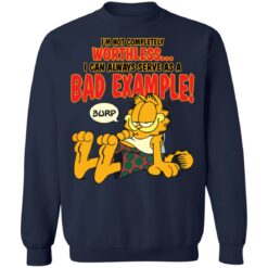 I’m not completely worthless i can be used as a bad example burp garfield shirt $19.95