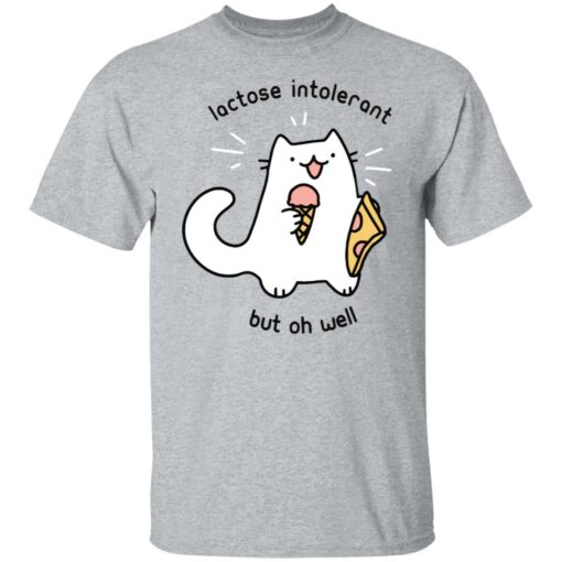 Cat lactose intolerant but oh well shirt $19.95