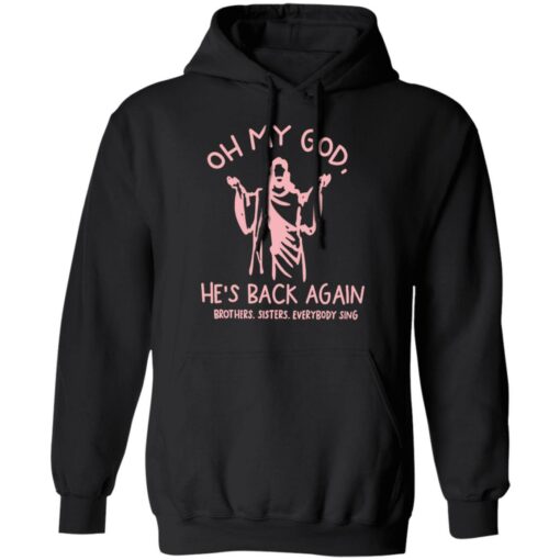 Oh my god he’s back again brothers sisters everybody sing shirt $19.95 redirect04062022070424 1