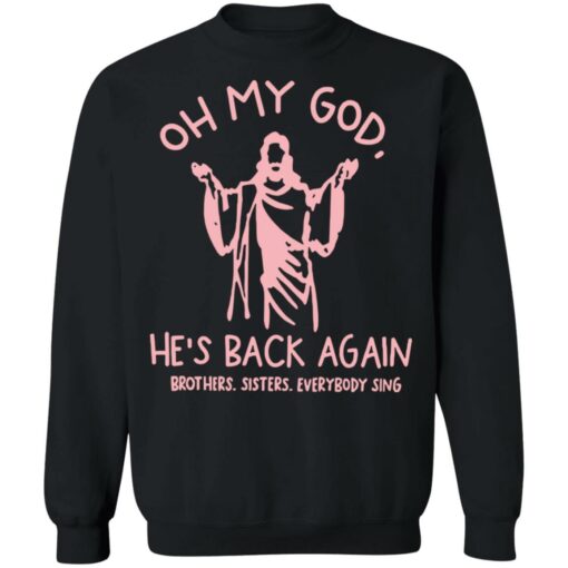 Oh my god he’s back again brothers sisters everybody sing shirt $19.95 redirect04062022070424 3