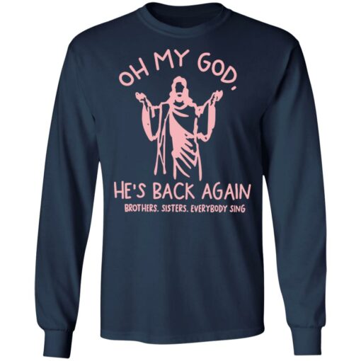 Oh my god he’s back again brothers sisters everybody sing shirt $19.95 redirect04062022070424