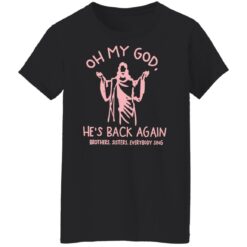 Oh my god he’s back again brothers sisters everybody sing shirt $19.95 redirect04062022070424 7