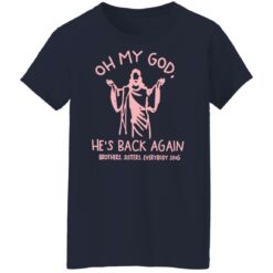 Oh my god he’s back again brothers sisters everybody sing shirt $19.95 redirect04062022070424 8