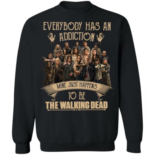 Everybody has an addiction mine just happens to be the walking dead shirt $19.95